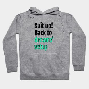 Suit up! Back to dreams setup Hoodie